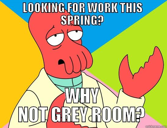 WHY NOT ZIDBER - LOOKING FOR WORK THIS SPRING? WHY NOT GREY ROOM? Futurama Zoidberg 