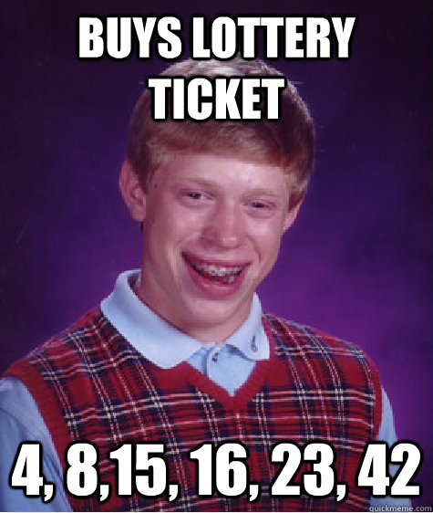 buys lottery ticket 4, 8,15, 16, 23, 42 - buys lottery ticket 4, 8,15, 16, 23, 42  Bad Luck Brian