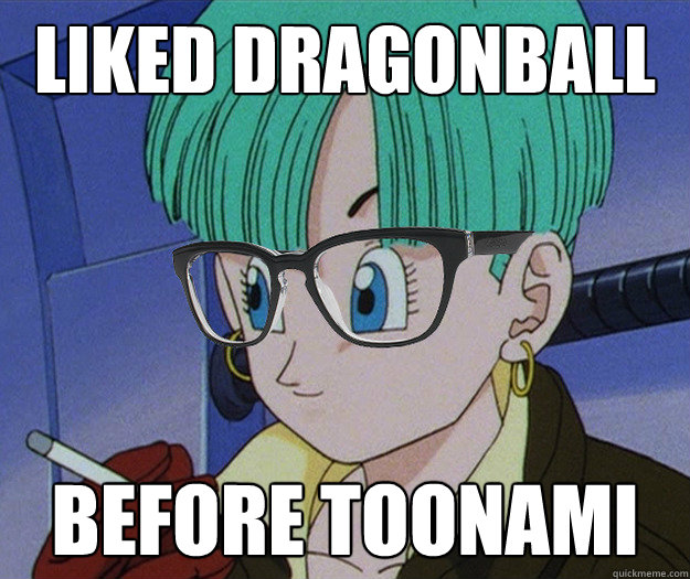 liked dragonball before toonami - liked dragonball before toonami  Hipster Bulma