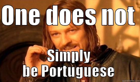 ONE DOES NOT  SIMPLY BE PORTUGUESE Boromir