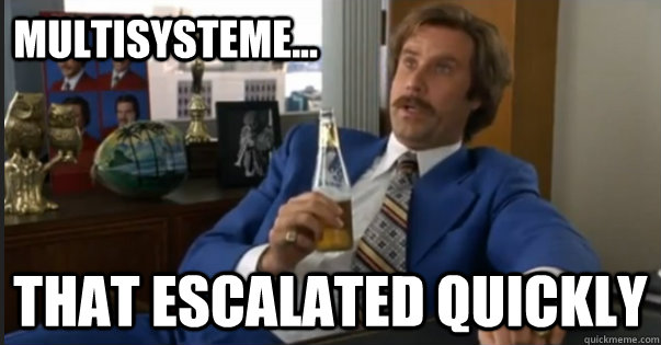 That escalated quickly Multisysteme... - That escalated quickly Multisysteme...  Ron Burgandy escalated quickly