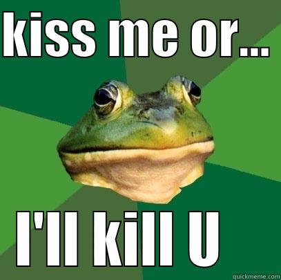 KISS ME OR...  I'LL KILL U    Foul Bachelor Frog