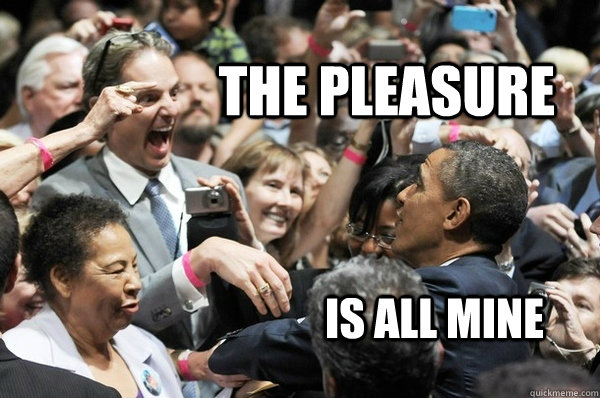 the-pleasure-is-all-mine-the-pleasure-quickmeme