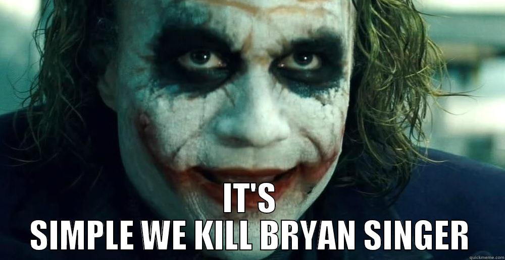  IT'S SIMPLE WE KILL BRYAN SINGER Misc