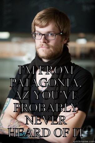  I'M FROM PATAGONIA, AZ YOU'VE PROBABLY NEVER HEARD OF IT Hipster Barista