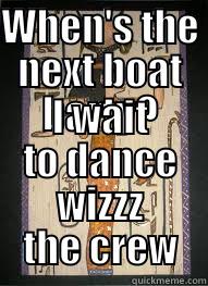 WHEN'S THE NEXT BOAT BARTY? I WAIT TO DANCE WIZZZ THE CREW Misc