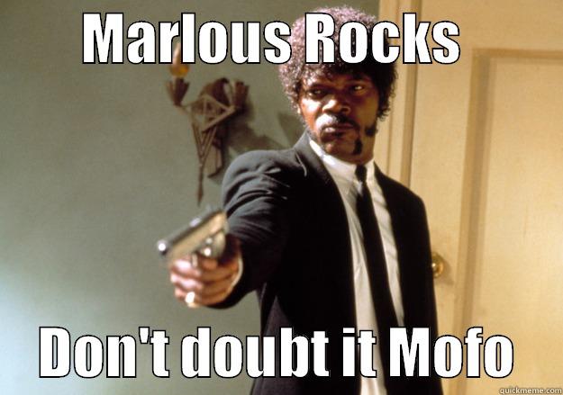        MARLOUS ROCKS              DON'T DOUBT IT MOFO    Samuel L Jackson