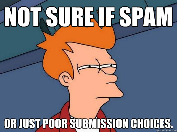 not sure if spam or just poor submission choices.  Futurama Fry