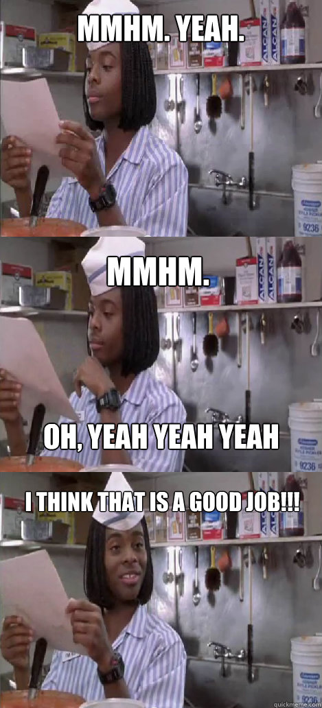 mmhm. yeah. mmhm.  I think that is a good job!!! oh, yeah yeah yeah  Oblivious Good Burger