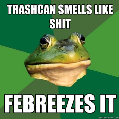 Trashcan smells like shit febreezes it - Trashcan smells like shit febreezes it  Foul Bachelor Frog