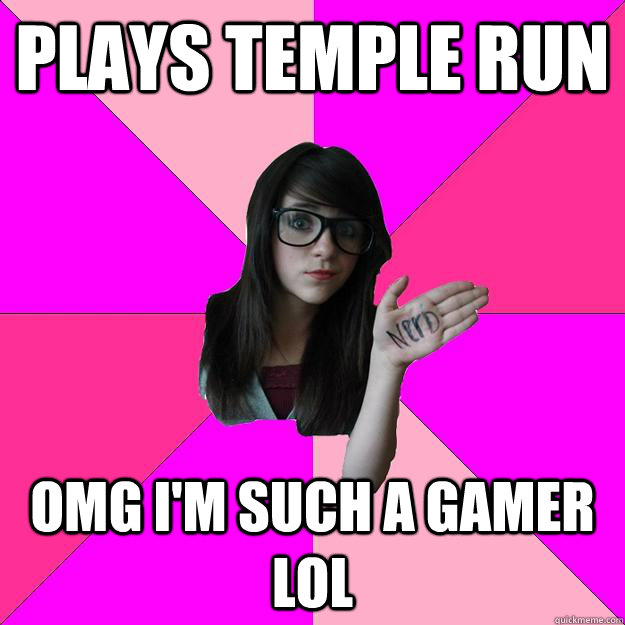 plays temple run OMG I'm such a gamer lol  Idiot Nerd Girl