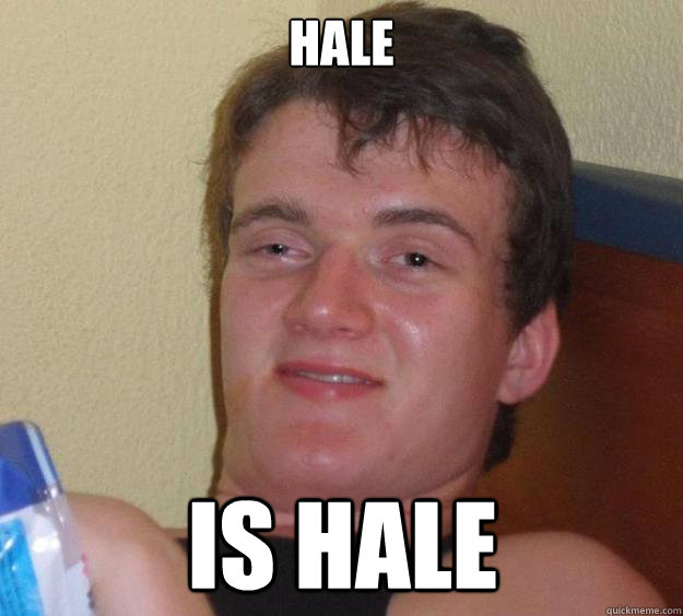 hale is hale - hale is hale  10 Guy