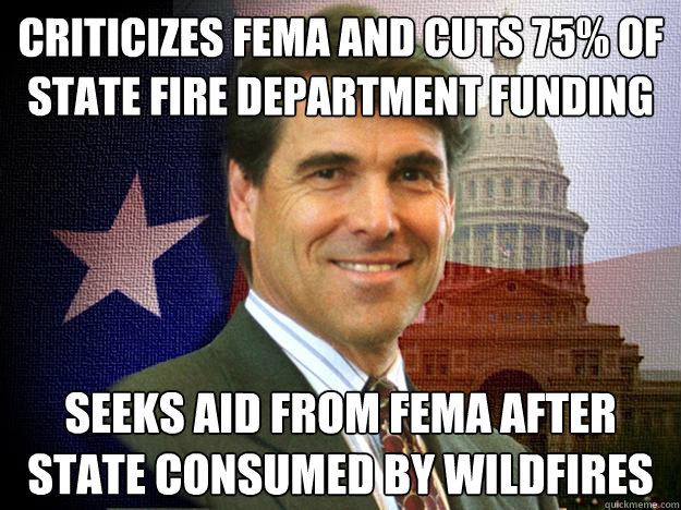 Criticizes fema and cuts 75% of state fire department funding seeks aid from fema after state consumed by wildfires - Criticizes fema and cuts 75% of state fire department funding seeks aid from fema after state consumed by wildfires  Douchebag Perry