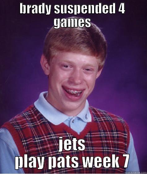 brady jets - BRADY SUSPENDED 4 GAMES JETS PLAY PATS WEEK 7 Bad Luck Brian