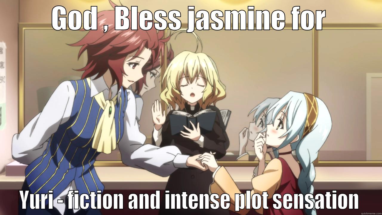 GOD , BLESS JASMINE FOR YURI - FICTION AND INTENSE PLOT SENSATION Misc