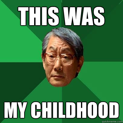 this was my childhood  High Expectations Asian Father