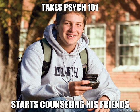 takes psych 101 starts counseling his friends  College Freshman