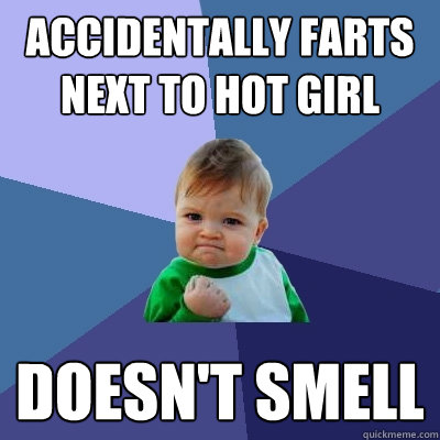 accidentally farts next to hot girl doesn't smell  Success Kid