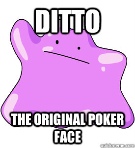 Ditto The Original Poker Face - Ditto The Original Poker Face  poker face ditto