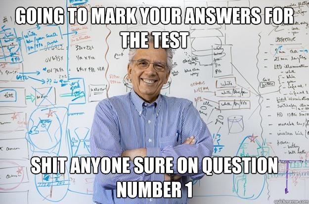 going to mark your answers for the test shit anyone sure on question number 1  Engineering Professor