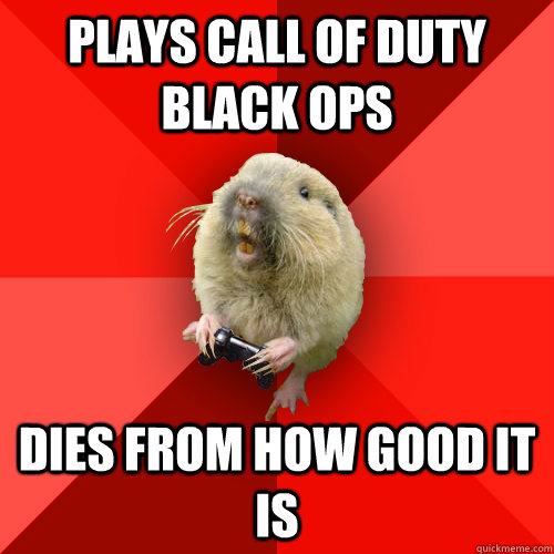 Plays call of duty black ops dies from how good it is  Gaming Gopher