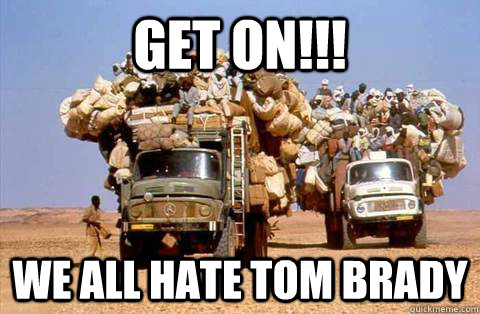 GET ON!!! We all hate tom brady  Bandwagon meme