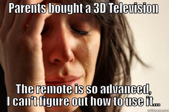 It has a touchscreen... - PARENTS BOUGHT A 3D TELEVISION THE REMOTE IS SO ADVANCED, I CAN'T FIGURE OUT HOW TO USE IT... First World Problems