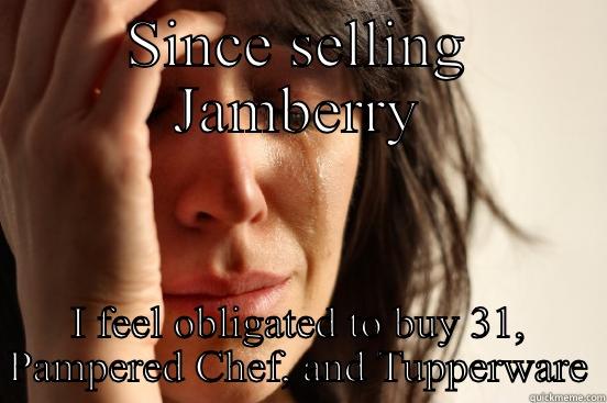 Jam probs - SINCE SELLING JAMBERRY I FEEL OBLIGATED TO BUY 31, PAMPERED CHEF, AND TUPPERWARE First World Problems