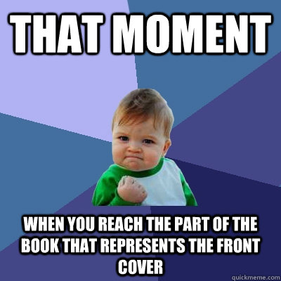 That moment when you reach the part of the book that represents the front cover  Success Kid