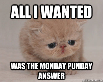 all I wanted was the monday punday answer - all I wanted was the monday punday answer  Misc