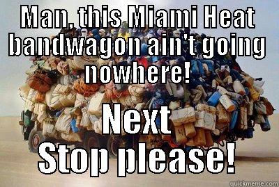 Miami Heat Bandwagon - MAN, THIS MIAMI HEAT BANDWAGON AIN'T GOING NOWHERE! NEXT STOP PLEASE! Misc