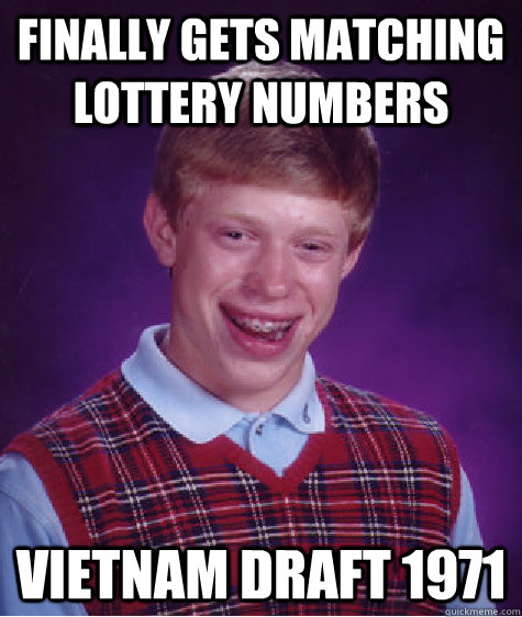 Finally Gets matching lottery numbers Vietnam draft 1971 - Finally Gets matching lottery numbers Vietnam draft 1971  Bad Luck Brian