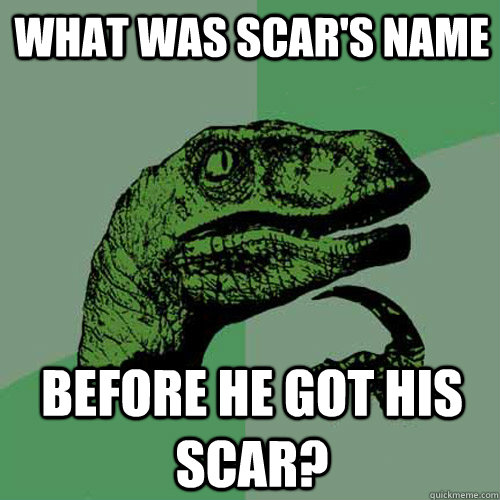 What was scar's name before he got his scar?  Philosoraptor