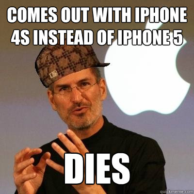 Comes out with iPhone 4s instead of iPhone 5 Dies - Comes out with iPhone 4s instead of iPhone 5 Dies  Scumbag Steve Jobs