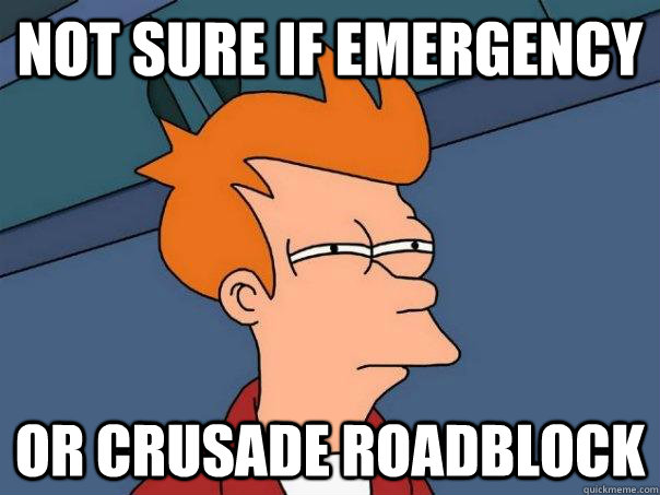 Not sure if emergency Or crusade roadblock  Futurama Fry