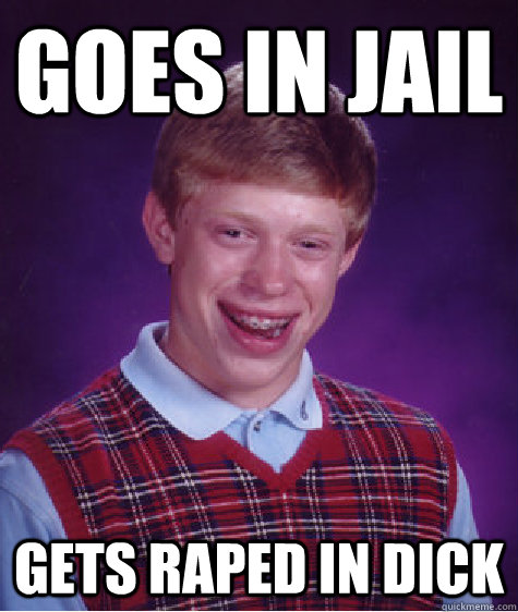 GOES IN JAIL GETS RAPED IN DICK  Unlucky Brian