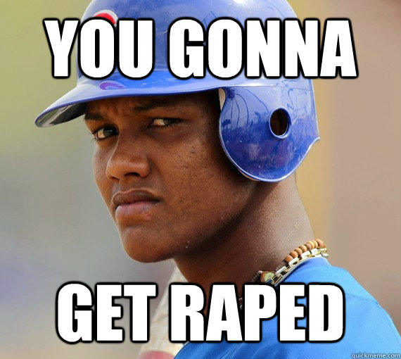 You Gonna Get Raped - You Gonna Get Raped  Starlin Castro