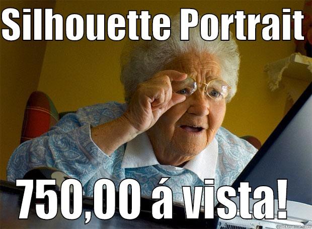 SILHOUETTE PORTRAIT  750,00 Á VISTA! Grandma finds the Internet