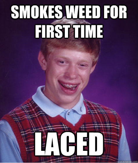 smokes weed for first time laced  Bad Luck Brian