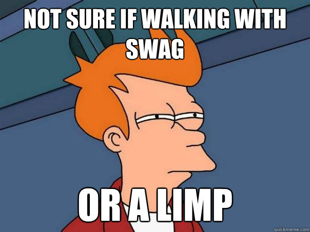 Not sure if walking with swag or a limp  Futurama Fry