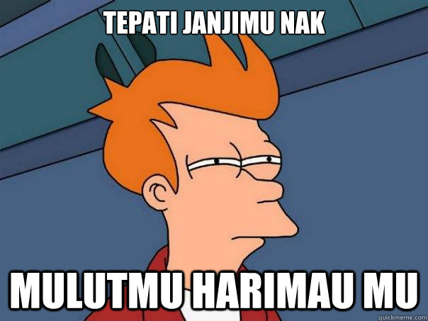 Tepati Janjimu nak mulutmu harimau mu  Futurama Fry