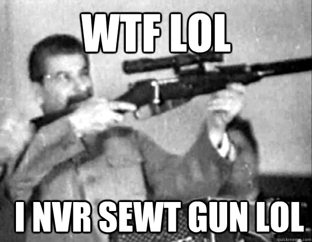 wtf lol  i nvr sewt gun lol - wtf lol  i nvr sewt gun lol  Stalin