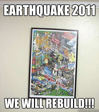 EARTHQUAKE 2011 We WILL REBUILD!!! - EARTHQUAKE 2011 We WILL REBUILD!!!  We will rebuild