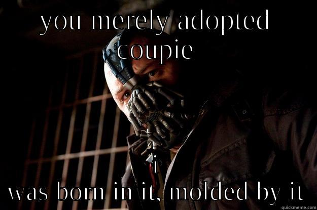 Roman and Coupie - YOU MERELY ADOPTED COUPIE I WAS BORN IN IT, MOLDED BY IT Angry Bane