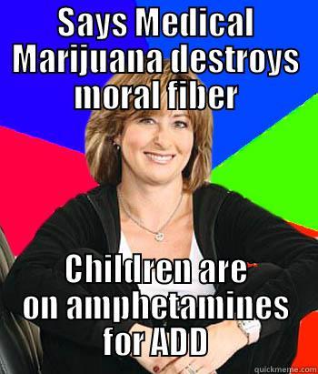 SAYS MEDICAL MARIJUANA DESTROYS MORAL FIBER CHILDREN ARE ON AMPHETAMINES FOR ADD Sheltering Suburban Mom