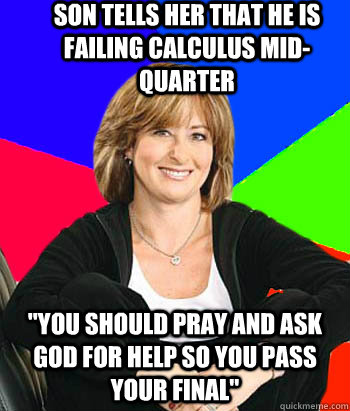 Son tells her that he is failing Calculus mid-Quarter 