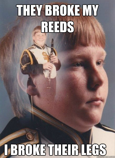 They broke my reeds i broke their legs  PTSD Clarinet kid