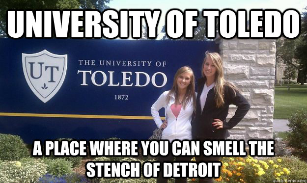 University Of Toledo A place where you can smell the stench of detroit - University Of Toledo A place where you can smell the stench of detroit  Silly Sammy