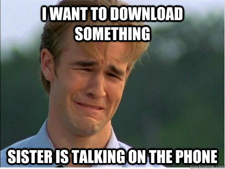 I want to download something Sister is talking on the phone  1990s Problems