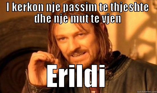 Haha! -_- - I KERKON NJE PASSIM TE THJESHTE DHE NJE MUT TE VJEN ERILDI Boromir